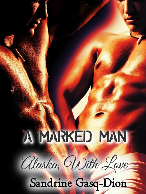 Title details for A Marked Man/ Alaska with Love by Sandrine Gasq-Dion - Available